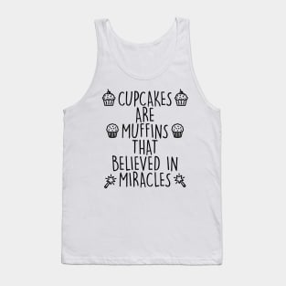 Cupcakes are Muffins That Believed In Miracles Tank Top